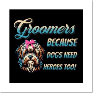 Funny Dog Groomer Salon Because Dogs Need Heroes Too Quote Posters and Art